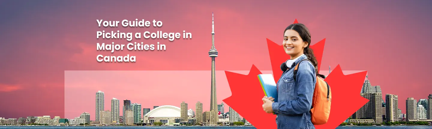 Your Guide to Picking a College in Major Cities in Canada